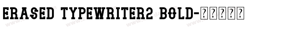 Erased Typewriter2 Bold字体转换